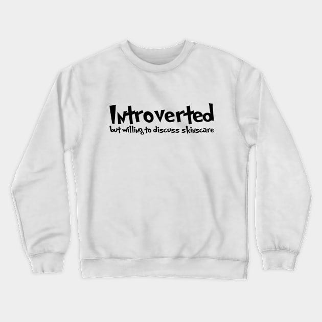 Introverted but willing to discuss skinscare Funny sayings Crewneck Sweatshirt by star trek fanart and more